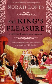 The Kings Pleasure A Novel Of Katharine Of Aragon Lofts