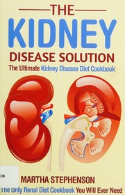 The Kidney Disease Solution The Ultimate Kidney Disease Diet Cookbook The Only Renal Diet Cookbook You Will Ever Need Stephenson