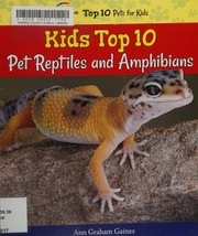 Kids Top 10 Pet Reptiles And Amphibians Gaines Ann Author