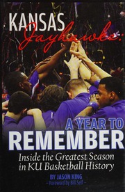 Kansas Jayhawks A Year To Remember Inside The Greatest Season In Ku Basketball History King