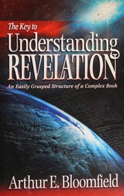 The Key To Understanding Revelation An Easily Grasped Structure Of A Complex Book Bloomfield