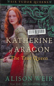 Katherine Of Aragon The True Queen Weir Alison 1951 Author