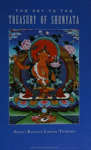 The Key To The Treasury Of Shunyata Dependent Arising And Emptiness Commentaries By Sermey Khensur Lobsang Tharchin Lobsang Tharchin