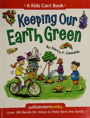 Keeping Our Earth Green Over 100 Handson Ways To Help Save The Earth Castaldo