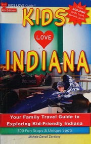 Kids Love Indiana Your Family Travel Guide To Exploring Kidfriendly Indiana 500 Fun Stops Unique Spots 4th Edition Zavatsky