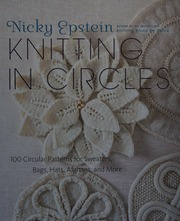 Knitting In Circles 100 Circular Patterns For Sweaters Bags Hats Afghans And More 1st Ed Epstein