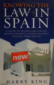 Knowing The Law In Spain A Guide To Spanish Law For The British Property Owner Resident Or Longterm Visitor King
