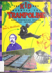 The Kid Who Invented The Trampoline More Surprising Stories About Inventions 1st Ed Wulffson