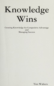 Knowledge Wins Creating Knowledge For Competitive Advantage And Managing Success Walters