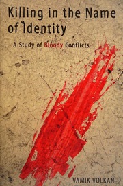 Killing In The Name Of Identity A Study Of Bloody Conflicts Volkan