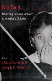 Kid Stuff Marketing Sex And Violence To Americas Children Ravitch