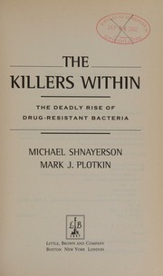 The Killers Within The Deadly Rise Of Drugresistant Bacteria 1st Edition Shnayerson