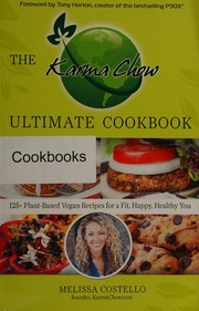 The Karma Chow Ultimate Cookbook 125 Plantbased Vegan Recipes For A Fit Happy Healthy You Costello