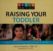 Knack Raising Your Toddler A Complete Illustrated Guidefrom First Steps To Preschool Greenberg