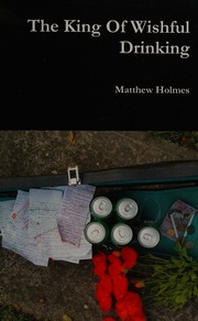 King Of Wishfull Drinking Holmes Matthew