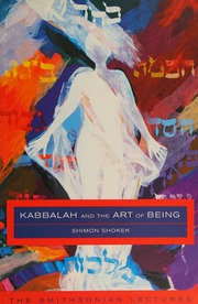 Kabbalah And The Art Of Being The Smithsonian Lectures Shokek