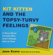 Kit Kitten And The Topsy Turvy Feelings Learning About Parents Who Arent Always Able To Care Evans