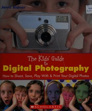 The Kids Guide To Digital Photography How To Shoot Save Play With Print Your Digital Photos Bidner