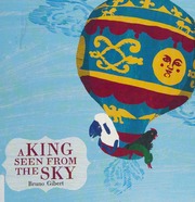A King Seen From The Sky Gibert Bruno 1961 Author Illustrator