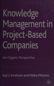 Knowledge Management In Projectbased Companies An Organic Perspective Koskinen