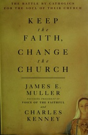 Keep The Faith Change The Church The Battle By Catholics For The Soul Of Their Church Muller