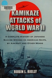 Kamikaze Attacks Of World War Ii A Complete History Of Japanese Suicide Strikes On American Ships By Aircraft And Other Means Rielly