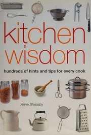 Kitchen Wisdom Hundreds Of Hints And Tips For Every Cook Sheasby
