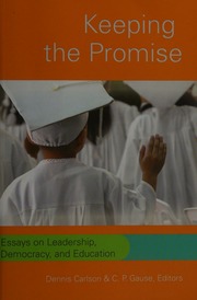 Keeping The Promise Essays On Leadership Democracy And Education Carlson