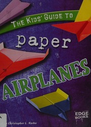 The Kids Guide To Paper Airplanes Harbo Christopher L