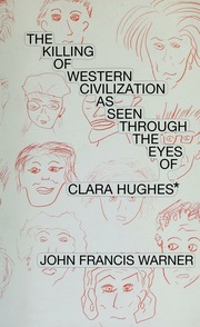 The Killing Of Western Civilization As Seen Through The Eyes Of Clara Hughes Warner