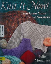 Knit It Now Turn Great Yarns Into Great Sweaters Montanari