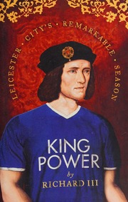 King Power Leicester Citys Remarkable Season Richard Iii Pseudonym