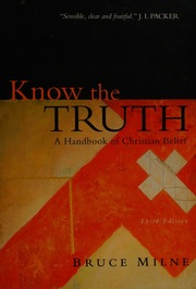 Know The Truth A Handbook Of Christian Belief 3rd Ed Milne