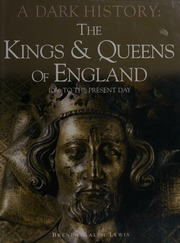 Kings Queens Of England A Dark History 1066 To The Present Day Lewis