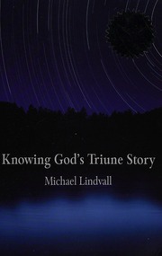 Knowing Gods Triune Story Lindvall Michael L 1947