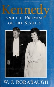 Kennedy And The Promise Of The Sixties W J Rorabaugh