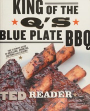 King Of The Qs Blue Plate Bbq The Ultimate Guide To Grilling Smoking Dipping And Licking 1st Ed Reader