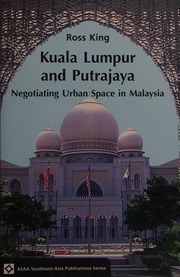 Kuala Lumpur And Putrajaya Negotiating Urban Space In Malaysia King