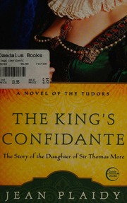 The Kings Confidante The Story Of The Daughter Of Sir Thomas More 1st Three Rivers Press Ed Plaidy