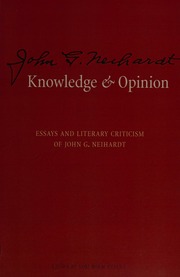 Knowledge And Opinion Essays And Literary Criticism Of John G Neihardt Neihardt
