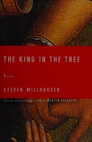 The King In The Tree Three Novellas 1st Ed Millhauser Steven