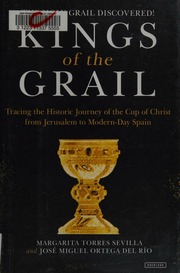Kings Of The Grail Tracing The Historic Journey Of The Cup Of Christ From Jerusalem To Modernday Spain Torres Sevillaquinones De Leon