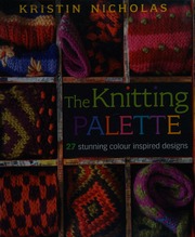 The Knitting Palette 25 Stunning Colour Inspired Designs Nicholas