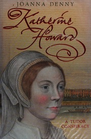 Katherine Howard A Tudor Conspiracy Denny Joanna