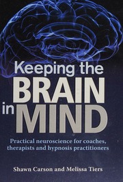 Keeping The Brain In Mind Practical Neuroscience For Coaches Therapists And Hypnosis Practitioners Carson
