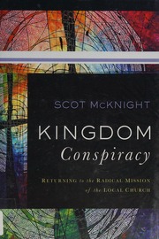 Kingdom Conspiracy Returning To The Radical Mission Of The Local Church Mcknight