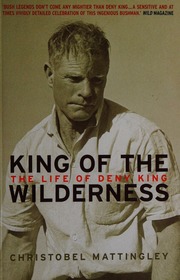 King Of The Wilderness The Life Of Deny King Mattingley Christobel