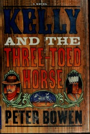 Kelly And The Threetoed Horse A Novel Featuring Yellowstone Kelly Gentleman And Scout 1st Ed Bowen