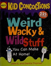 Kid Concoctions Weird Wacky Wild Stuff You Can Make At Home None Thomas