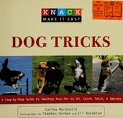 Knack Dog Tricks A Stepbystep Guide To Teaching Your Pet To Sit Catch Fetch Impress None Macdonald